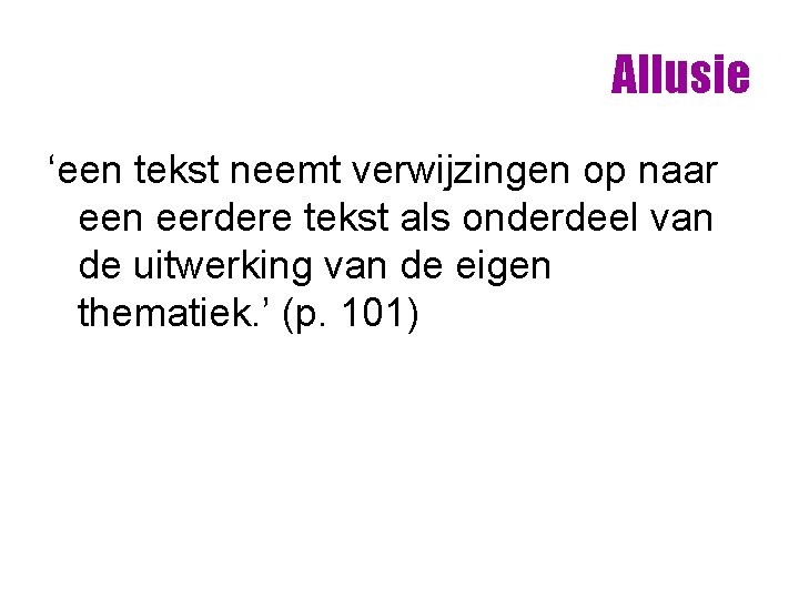 Allusie ‘een tekst neemt verwijzingen op naar een eerdere tekst als onderdeel van de Allusie ‘een tekst neemt verwijzingen op naar een eerdere tekst als onderdeel van de