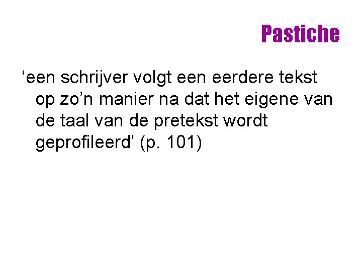 Pastiche ‘een schrijver volgt een eerdere tekst op zo’n manier na dat het eigene Pastiche ‘een schrijver volgt een eerdere tekst op zo’n manier na dat het eigene