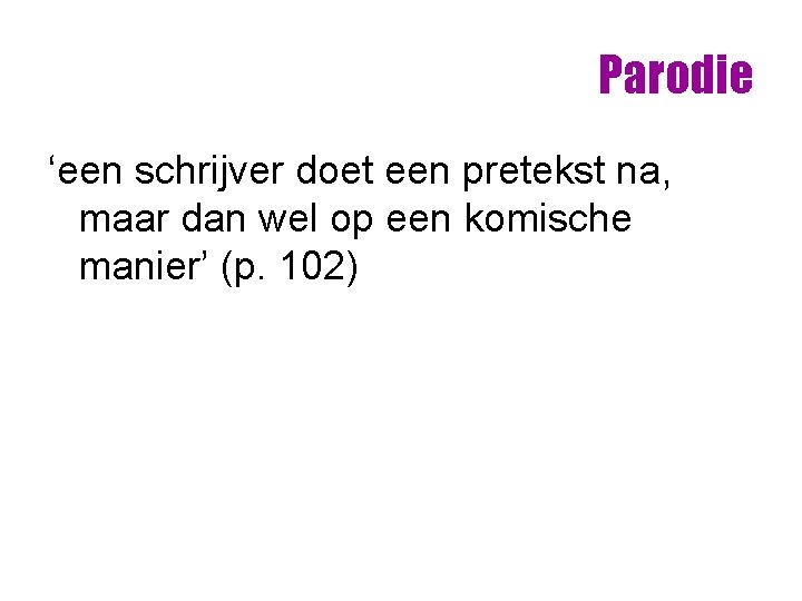 Parodie ‘een schrijver doet een pretekst na, maar dan wel op een komische manier’ Parodie ‘een schrijver doet een pretekst na, maar dan wel op een komische manier’