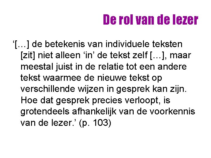 De rol van de lezer ‘[…] de betekenis van individuele teksten [zit] niet alleen