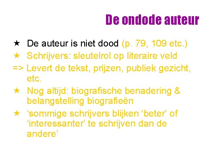 De ondode auteur « De auteur is niet dood (p. 79, 109 etc. ) De ondode auteur « De auteur is niet dood (p. 79, 109 etc. )
