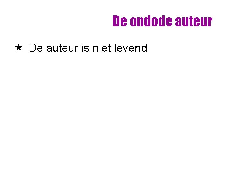 De ondode auteur « De auteur is niet levend De ondode auteur « De auteur is niet levend