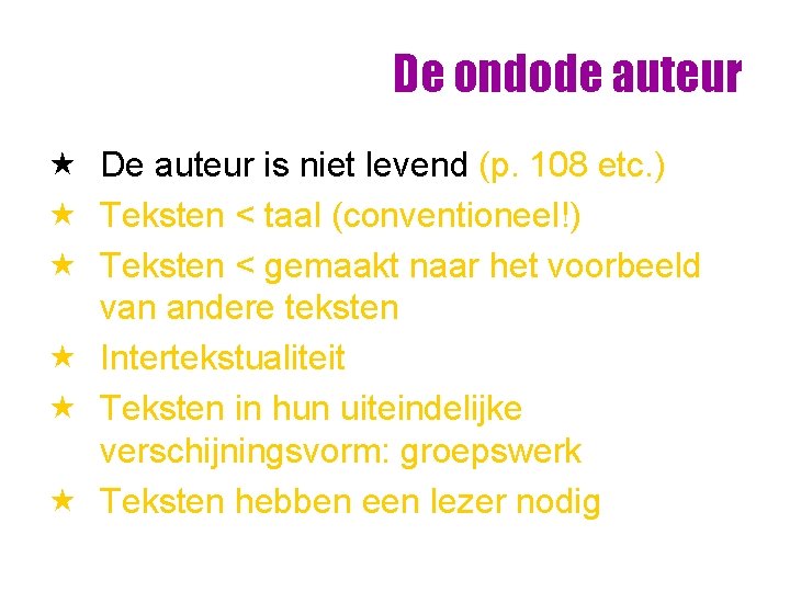 De ondode auteur « De auteur is niet levend (p. 108 etc. ) « De ondode auteur « De auteur is niet levend (p. 108 etc. ) «