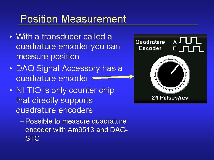 Position Measurement • With a transducer called a quadrature encoder you can measure position