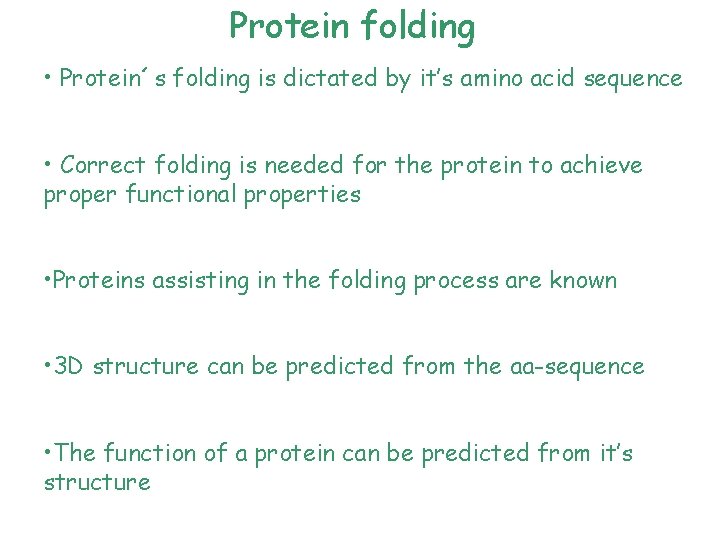 Protein folding • Protein´s folding is dictated by it’s amino acid sequence • Correct