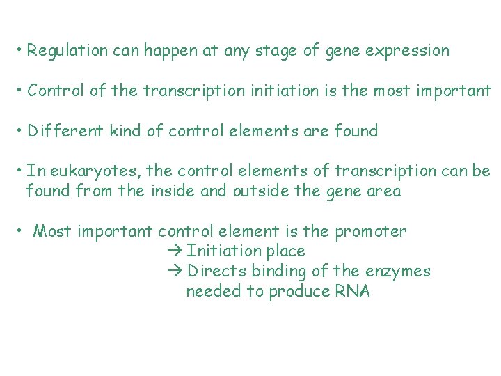  • Regulation can happen at any stage of gene expression • Control of