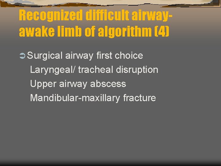 Recognized difficult airwayawake limb of algorithm (4) Ü Surgical airway first choice Laryngeal/ tracheal Recognized difficult airwayawake limb of algorithm (4) Ü Surgical airway first choice Laryngeal/ tracheal