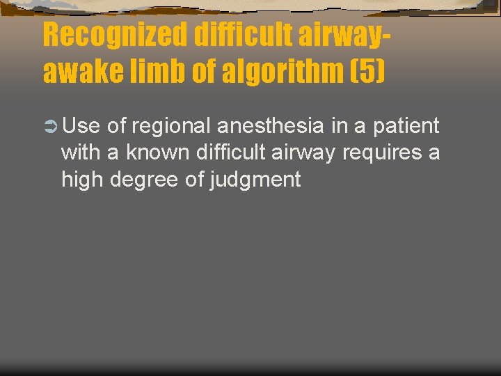 Recognized difficult airwayawake limb of algorithm (5) Ü Use of regional anesthesia in a Recognized difficult airwayawake limb of algorithm (5) Ü Use of regional anesthesia in a