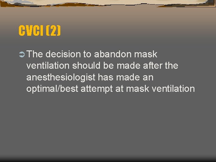 CVCI (2) Ü The decision to abandon mask ventilation should be made after the CVCI (2) Ü The decision to abandon mask ventilation should be made after the