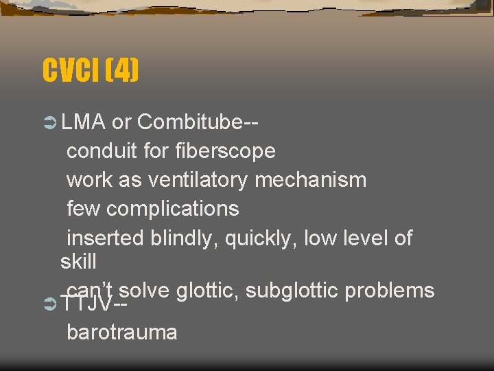 CVCI (4) Ü LMA or Combitube-conduit for fiberscope work as ventilatory mechanism few complications CVCI (4) Ü LMA or Combitube-conduit for fiberscope work as ventilatory mechanism few complications
