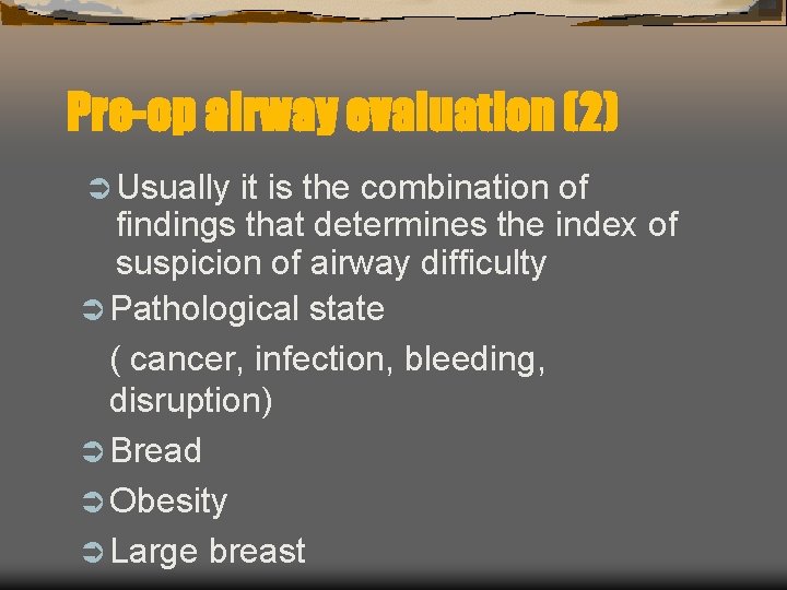 Pre-op airway evaluation (2) Ü Usually it is the combination of findings that determines Pre-op airway evaluation (2) Ü Usually it is the combination of findings that determines