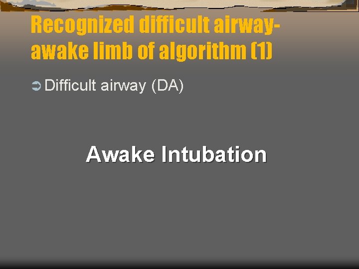 Recognized difficult airwayawake limb of algorithm (1) Ü Difficult airway (DA) Awake Intubation Recognized difficult airwayawake limb of algorithm (1) Ü Difficult airway (DA) Awake Intubation