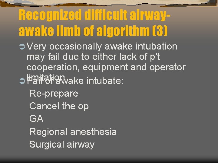 Recognized difficult airwayawake limb of algorithm (3) Ü Very occasionally awake intubation may fail Recognized difficult airwayawake limb of algorithm (3) Ü Very occasionally awake intubation may fail
