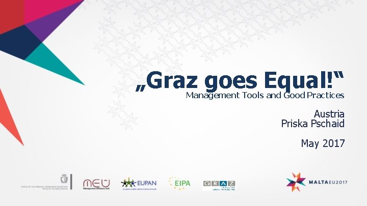 „Graz goes Equal!“ Management Tools and Good Practices Austria Priska Pschaid May 2017 