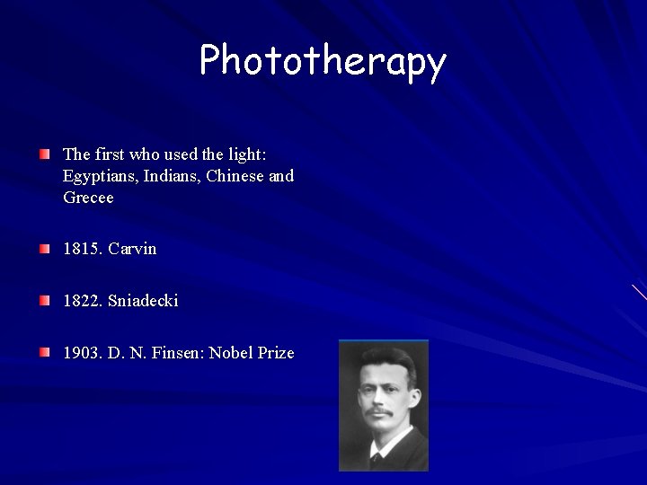 Phototherapy The first who used the light: Egyptians, Indians, Chinese and Grecee 1815. Carvin