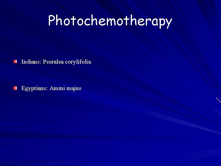 Photochemotherapy Indians: Psoralea corylifolia Egyptians: Ammi majus 