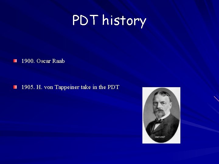 PDT history 1900. Oscar Raab 1905. H. von Tappeiner take in the PDT 