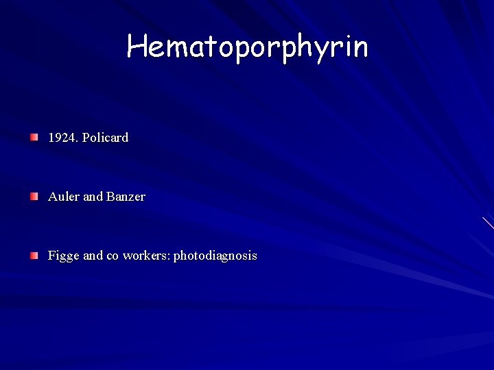 Hematoporphyrin 1924. Policard Auler and Banzer Figge and co workers: photodiagnosis 