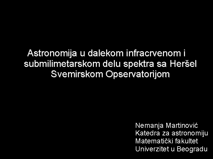 Astronomija u dalekom infracrvenom i submilimetarskom delu spektra sa Heršel Svemirskom Opservatorijom Nemanja Martinović