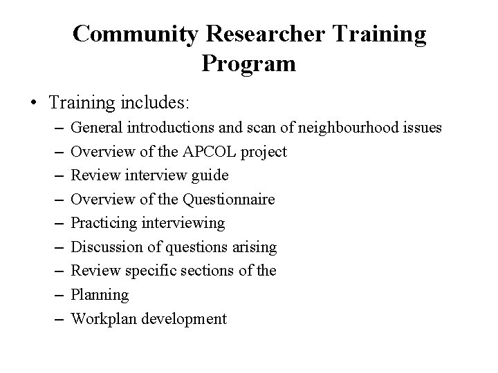 Community Researcher Training Program • Training includes: – – – – – General introductions