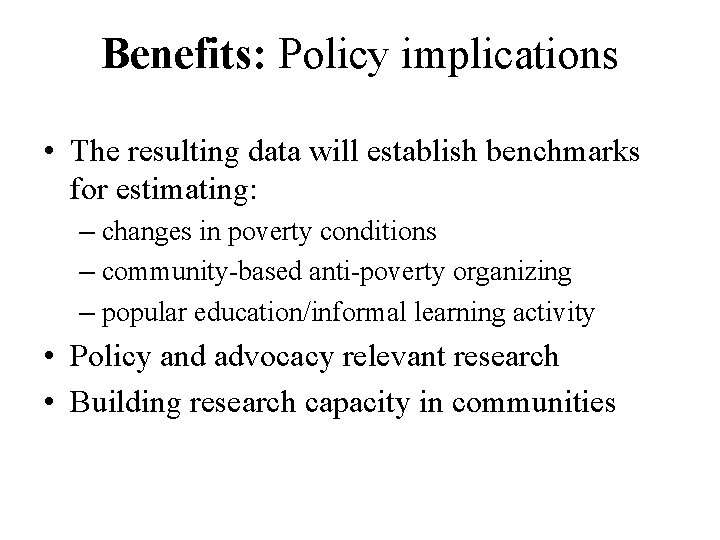 Benefits: Policy implications • The resulting data will establish benchmarks for estimating: – changes