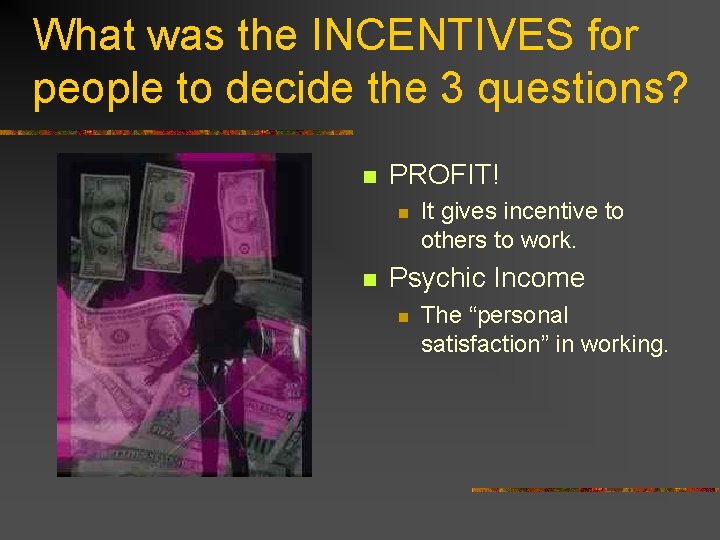 What was the INCENTIVES for people to decide the 3 questions? n PROFIT! n