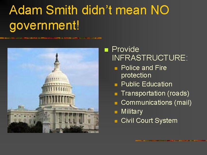 Adam Smith didn’t mean NO government! n Provide INFRASTRUCTURE: n n n Police and