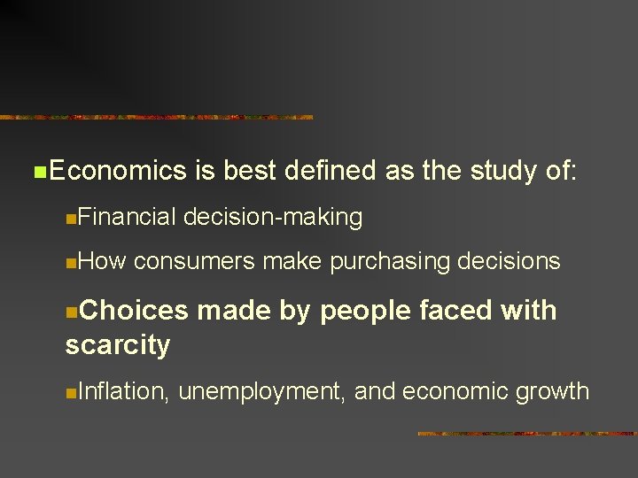 n. Economics n. Financial n. How is best defined as the study of: decision-making