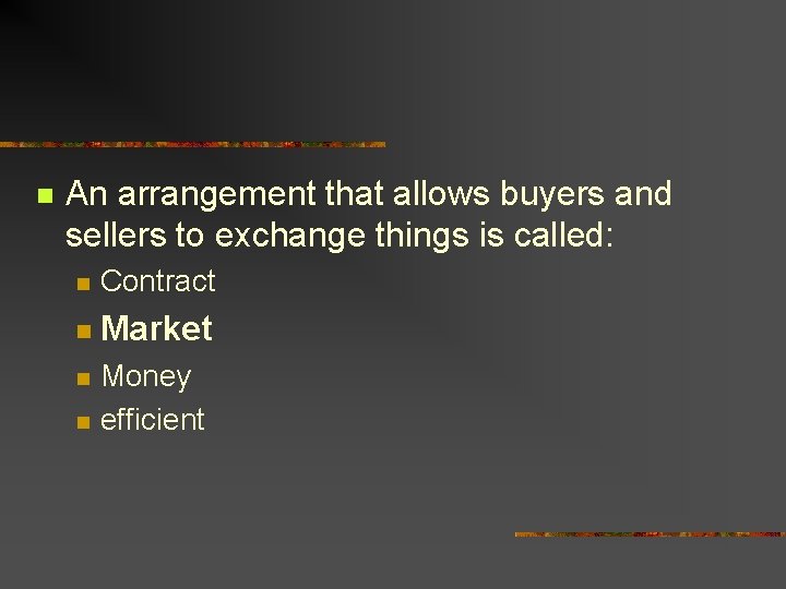 n An arrangement that allows buyers and sellers to exchange things is called: n