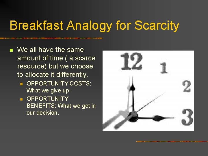 Breakfast Analogy for Scarcity n We all have the same amount of time (
