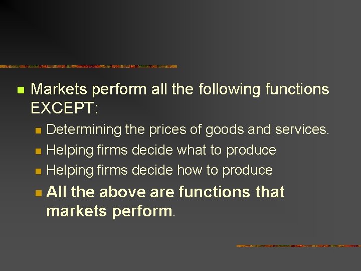 n Markets perform all the following functions EXCEPT: n n Determining the prices of