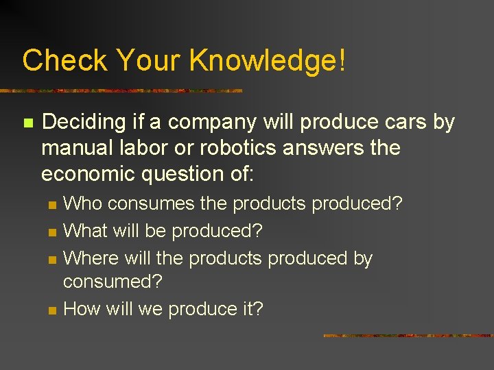 Check Your Knowledge! n Deciding if a company will produce cars by manual labor