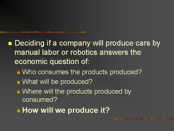 n Deciding if a company will produce cars by manual labor or robotics answers