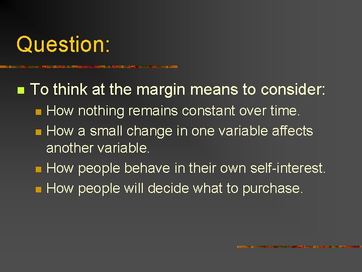 Question: n To think at the margin means to consider: n n How nothing