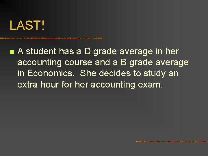 LAST! n A student has a D grade average in her accounting course and