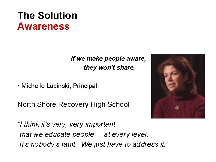 The Solution Awareness If we make people aware, they won’t share. • Michelle Lupinski,