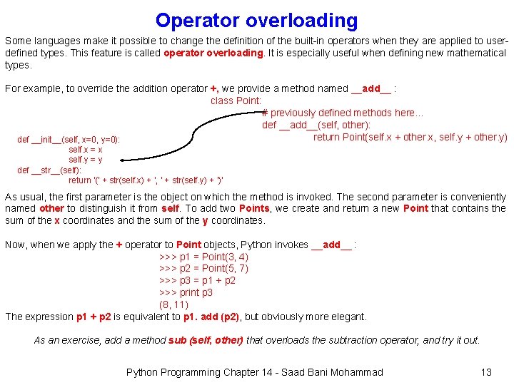 Operator overloading Some languages make it possible to change the definition of the built-in