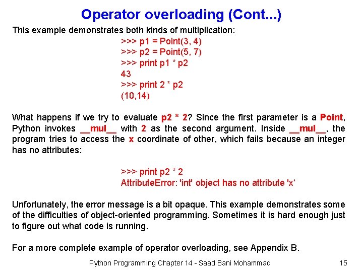 Operator overloading (Cont. . . ) This example demonstrates both kinds of multiplication: >>>