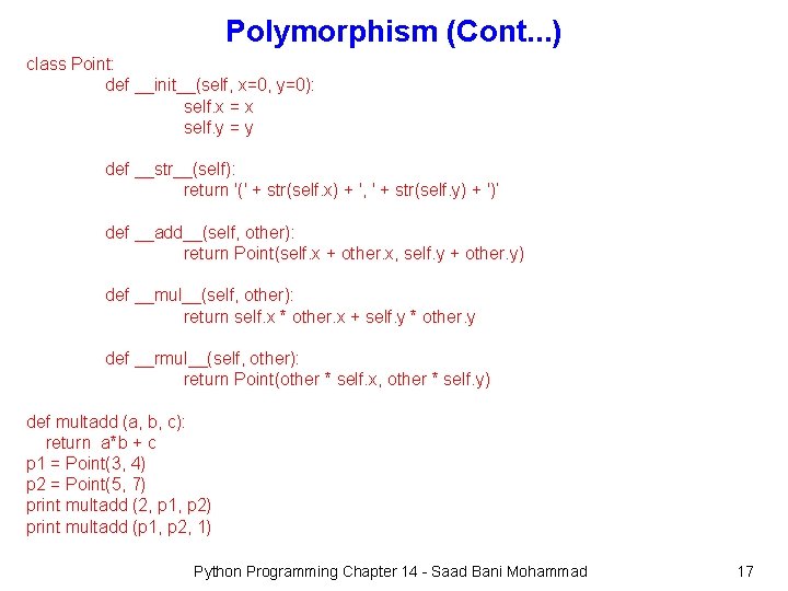 Polymorphism (Cont. . . ) class Point: def __init__(self, x=0, y=0): self. x =