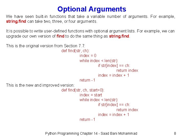 Optional Arguments We have seen built-in functions that take a variable number of arguments.
