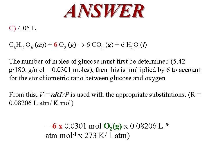 ANSWER C) 4. 05 L C 6 H 12 O 6 (aq) + 6