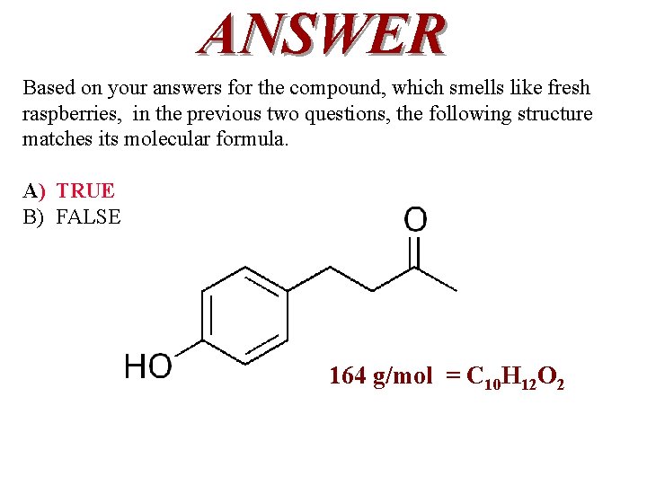 ANSWER Based on your answers for the compound, which smells like fresh raspberries, in