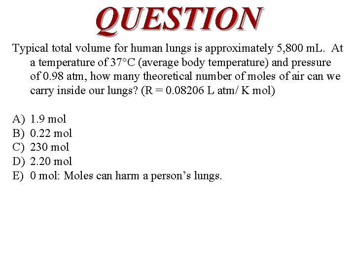 QUESTION Typical total volume for human lungs is approximately 5, 800 m. L. At