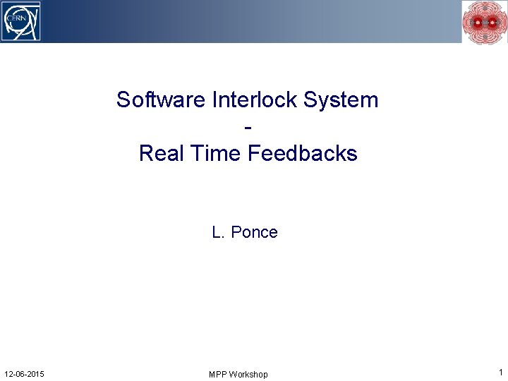 Software Interlock System Real Time Feedbacks L. Ponce 12 -06 -2015 MPP Workshop 1