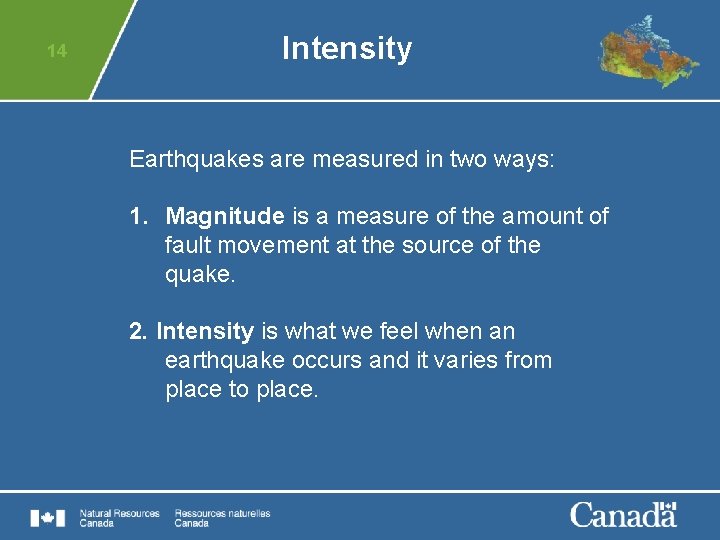 14 Intensity Earthquakes are measured in two ways: 1. Magnitude is a measure of