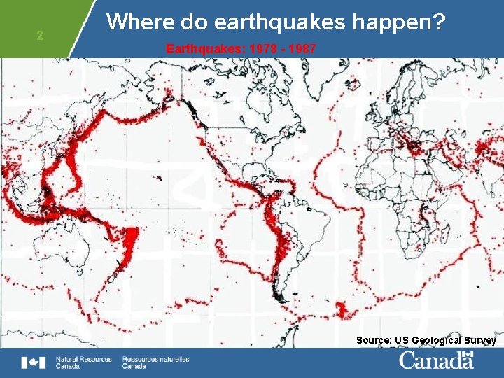 2 Where do earthquakes happen? Earthquakes: 1978 - 1987 Source: US Geological Survey 