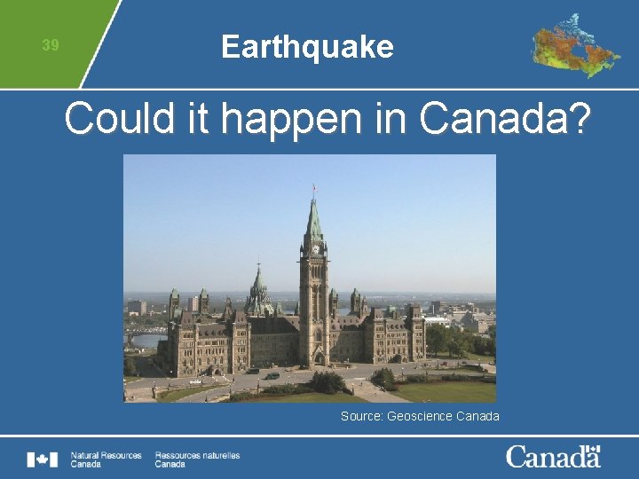 39 Earthquake Could it happen in Canada? Source: Geoscience Canada 