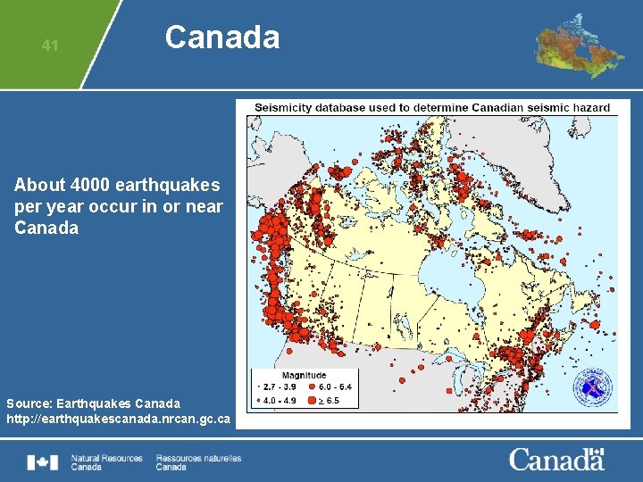 41 Canada About 4000 earthquakes per year occur in or near Canada Source: Earthquakes