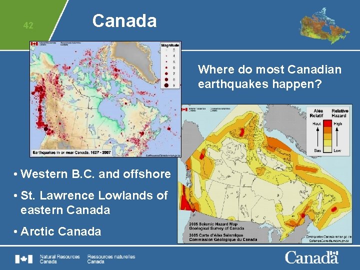 42 Canada Where do most Canadian earthquakes happen? • Western B. C. and offshore
