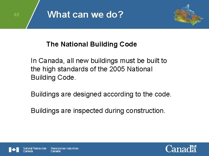 48 What can we do? The National Building Code In Canada, all new buildings